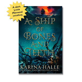 Book cover for 'A Ship of Bones and Teeth' by Karina Halle, featuring a dark teal underwater scene with a shipwreck and glowing orange sky. A yellow starburst in the top-left says 'A Dark Little Mermaid Retelling.