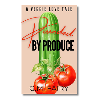 Pounded by Produce  - A Veggie Love Tale | G.M. Fairy