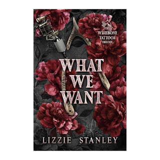 What we Want (Book 3 in the Wishbone Tattoo Trilogy) | Lizzie Stanley