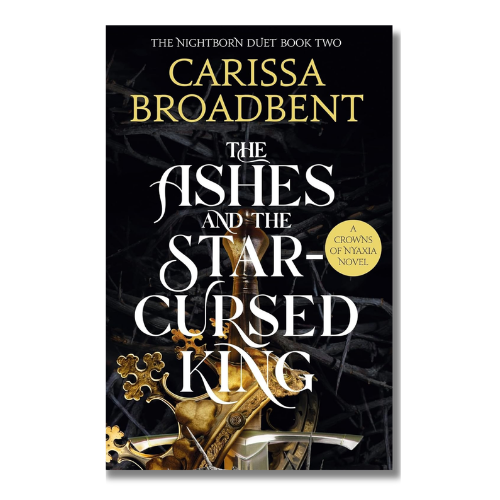 The Ashes and the Star-Cursed King (Nightborn Duet Book 2) | Carissa Broadbent
