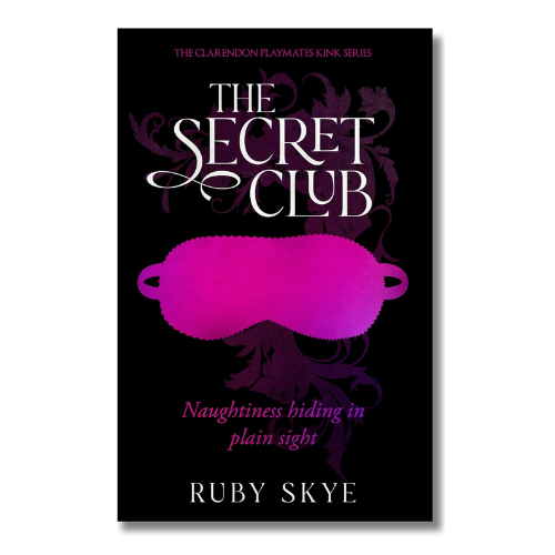 The Secret Club: Naughtiness Hiding in Plain Sight (The Clarendon Playmates Kink Series Book 1) | Ruby Skye
