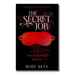 The Secret Job: Into the Depths of Depravity (The Clarendon Playmates Kink Series Book 2) | Ruby Skye