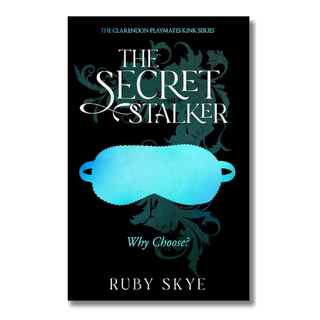 The Secret Stalker: Why Choose? (The Clarendon Playmates Kink Series Book 4) | Ruby Skye