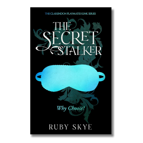 The Secret Stalker: Why Choose? (The Clarendon Playmates Kink Series Book 4) | Ruby Skye